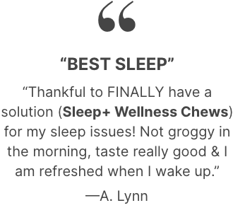 Product testimonial for Sleep + Wellness Chews